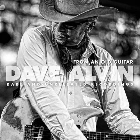 Review Dave Alvin From An Old Guitar Rare And Unreleased Recordings