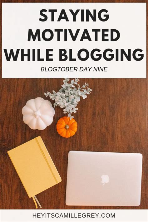 Staying Motivated While Blogging Hey Its Camille Grey How To Stay