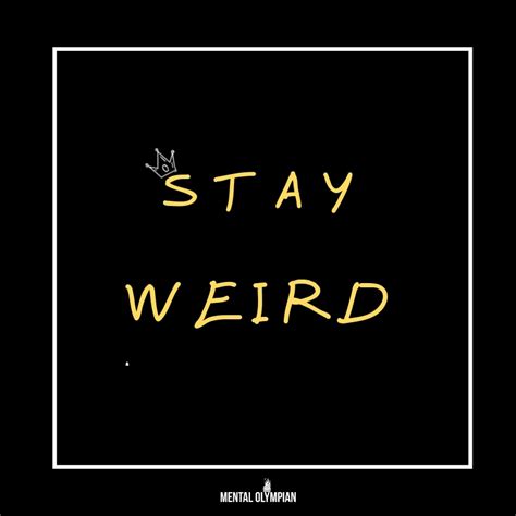 Why You Should Embrace Being Weird Mental Olympian
