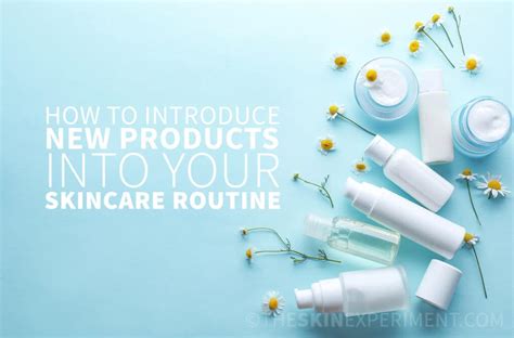 How To Introduce New Skincare Products Into Your Skincare Routine The