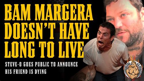 Steve O Public Statement Bam Margera Is Dying YouTube
