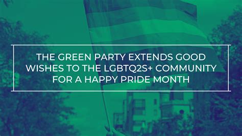 The Green Party Extends Good Wishes To The Lgbtq2s Community For A