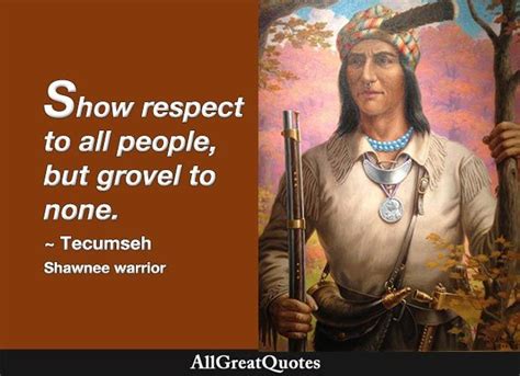 Show Respect To All People But Grovel To None Tecumseh Shawnee