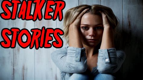 True Scary Stalker Stories Youtube