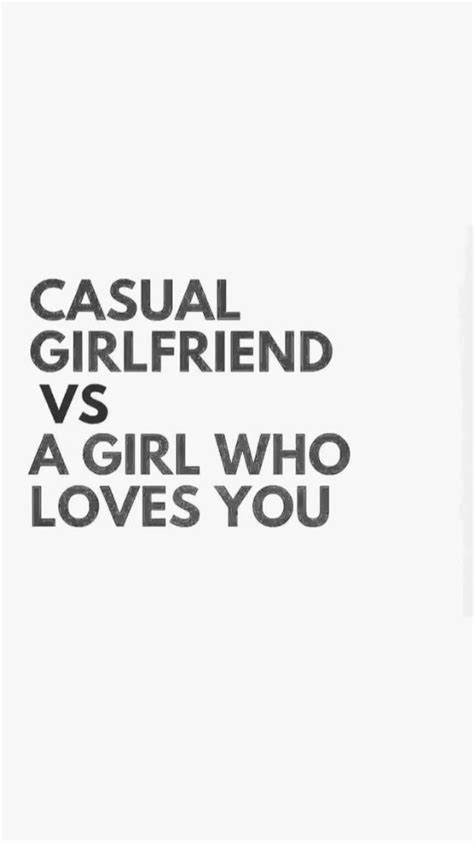 Casual Girlfriend Vs A Girl Who Loves You Sweet Boyfriend Quotes