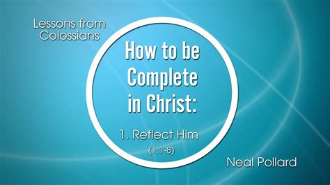 1 Reflect Him How To Be Complete In Christ Youtube