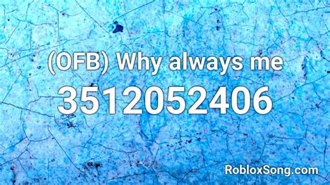 Ofb Why Always Me Roblox Id Roblox Music Codes