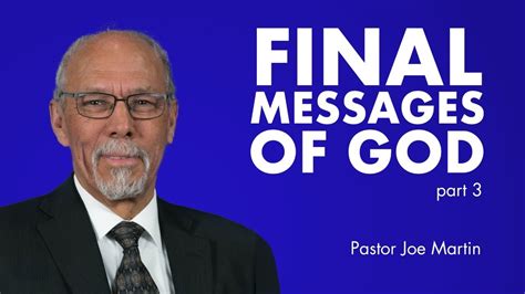 Final Messages Of God Pt 3 —joe Martin Youtube