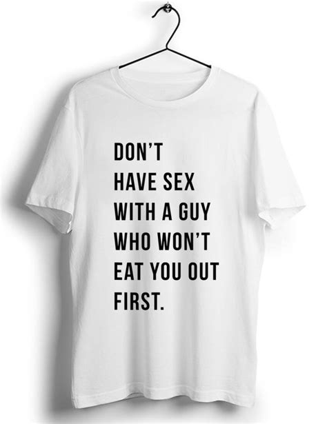 Original Dont Have Sex With A Guy Who Wont Eat You Out First Shirt Kutee Boutique