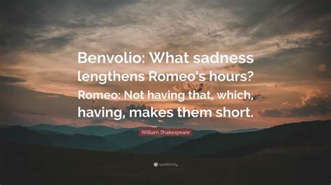 William Shakespeare Quote Benvolio What Sadness Lengthens Romeos