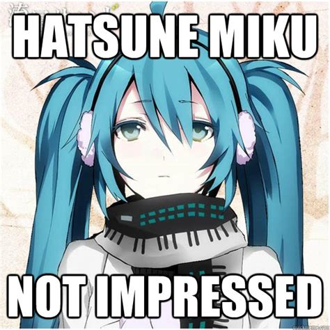 Hatsune Miku Not Impressed Mikus Quickmeme