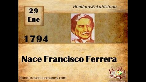 Honduras En La Historia 29 De Enero 1794 Nace Francisco Ferrera Youtube