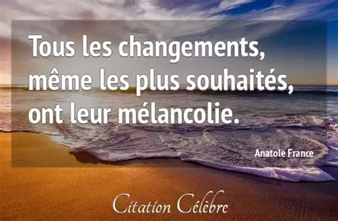 Citation Anatole France Melancolie Tous Les Changements Même Les