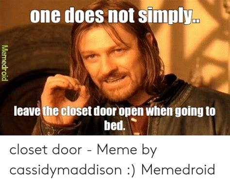 one does not simply leave the closet door open when going to bed memedroid closet door meme by