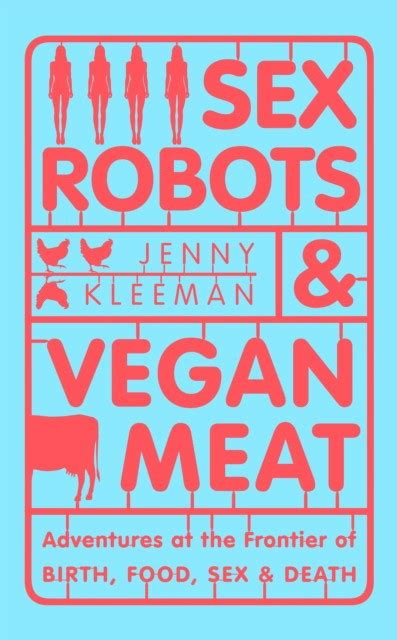 Kleeman Jenny Sex Robots And Vegan Meat 9781509894925