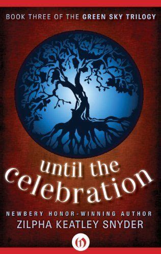 Until The Celebration The Green Sky Trilogy 3 By Zilpha Keatley