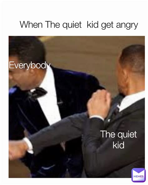 When The Quiet Kid Get Angry The Quiet Kid Everybody Ytmemelemon Memes