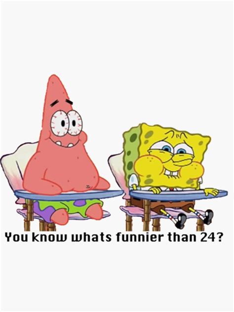 Spongebob Squarepants You Know Whats Funnier Than 24 Meme Classic