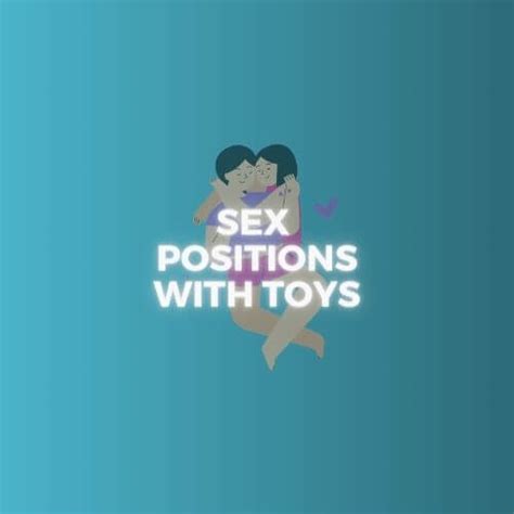 Top 10 Sex Positions To Try With The Best Sex Toys Dil Doe