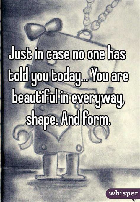 Just In Case No One Has Told You Today You Are Beautiful In Everyway
