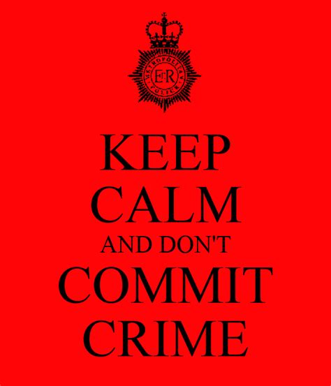 Keep Calm And Dont Commit Crime Poster Axelle Keep Calm O Matic