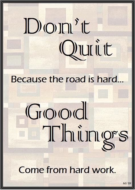 Dont Quit Because The Road Is Hard Good Things Come From Hard Work