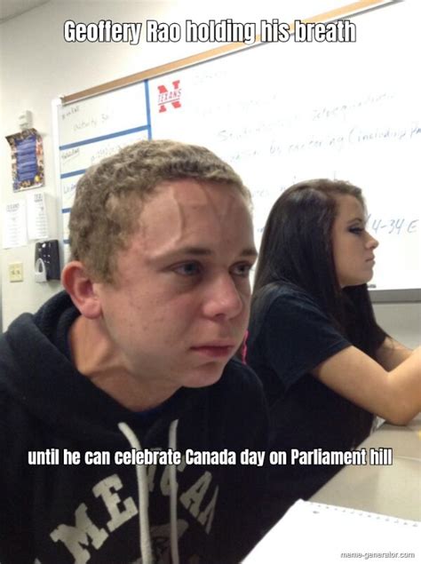 Geoffery Rao Holding His Breath Until He Can Celebrate Canad Meme