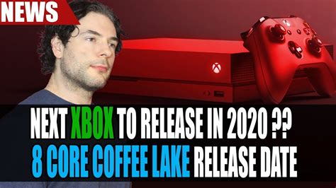 Next Xbox To Release In 2020 Codenamed Scarlett And 8 Core Coffee
