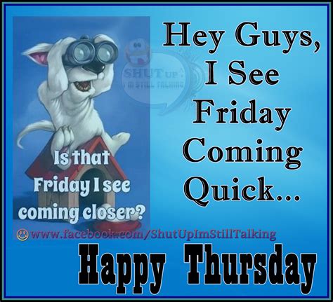 Happy Thursday Everyone Friday Is Coming Closer Woohoo