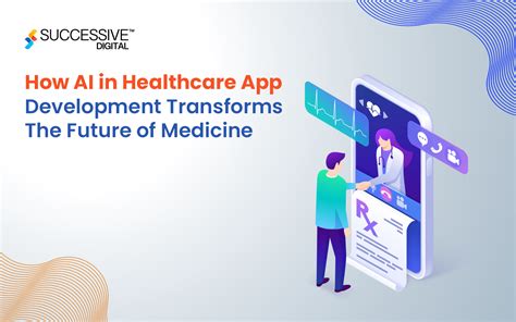 Transforming Healthcare App Development With Ai Successive Digital