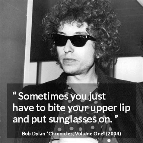 Bob Dylan Sometimes You Just Have To Bite Your Upper Lip