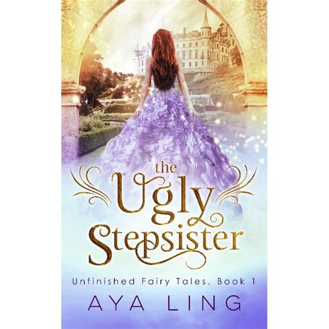 The Ugly Stepsister Unfinished Fairy Tales 1 By Aya Ling — Reviews