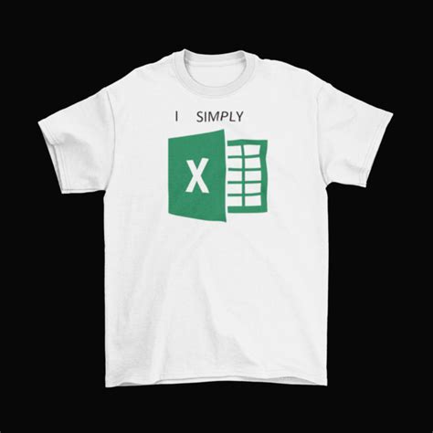 I Simply Excel T Shirt Unisex Funny Cotton Microsoft Excel Ms Word