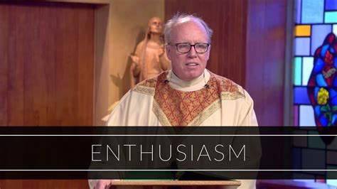 Enthusiasm Homily Father Timothy Kearney Youtube