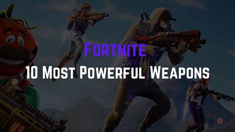 10 Most Powerful Weapons In Fortnite Gameinstants