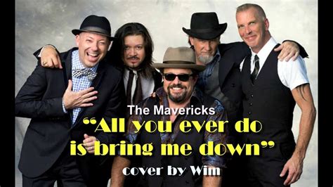 all you ever do is bring me down the mavericks cover by wim youtube