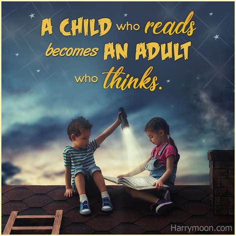 A Child Who Reads Becomes An Adult Who Thinks 💛 Quote Quotes