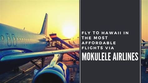 Fly To Hawaii In The Most Affordable Flights Via Mokulele Airlines