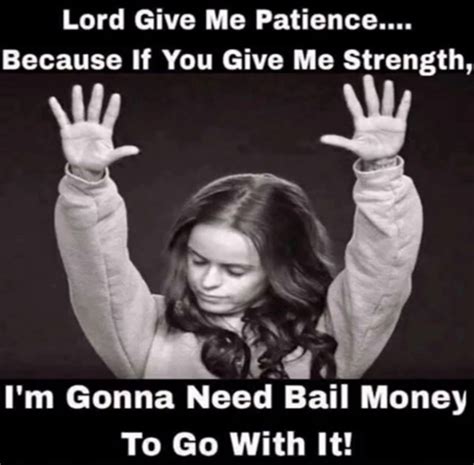 Lord Give Me Patience Great Quotes Inspirational Quotes Motivational Awesome Quotes Bail