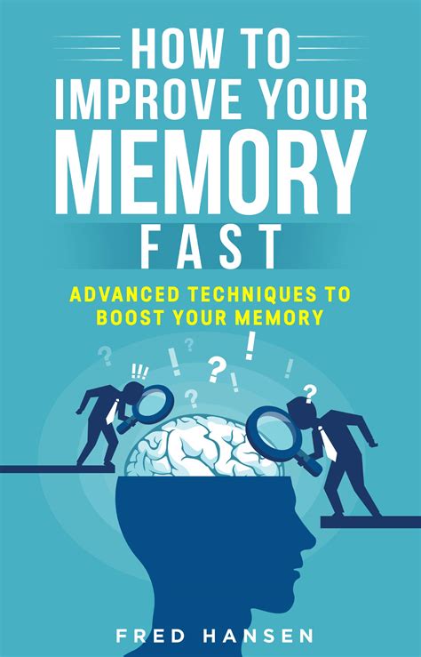 How To Improve Your Memory Fast Advanced Techniques To Boost Your