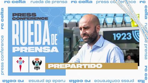 Rueda De Prensa De Claudio Giráldez Tras El Rc Celta B Cf Talavera De