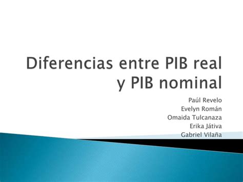 Diferencias Entre Pib Real Y Pib Nominal Ppt
