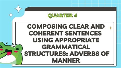 Adverbs Of Mannercomposing Clear And Coherent Sentences Using Appropraite Grammatical