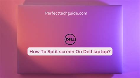 How To Split Screen On Dell Laptop Complete Guide Perfect Tech Guide