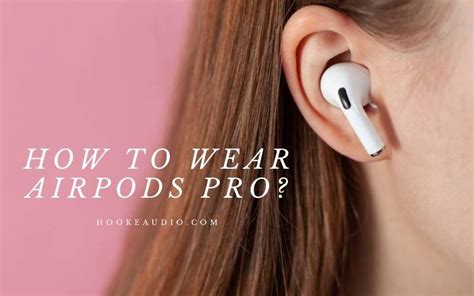 How To Wear Airpods Pro Top Full Guide Hooke Audio