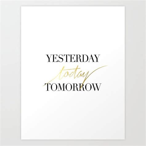 A White Poster With Gold Foil Lettering That Says Yesterday Today Tomorrow