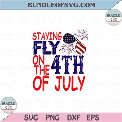 Staying Fly on the 4th of July Svg July Fourth Svg 4th of July Png