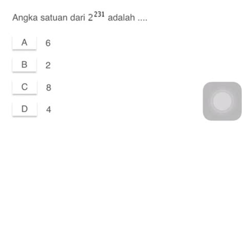 Soal ini adalah salah satu contohnya. angka satuan dari 2 pangkat 231 berapa ya - Brainly.co.id