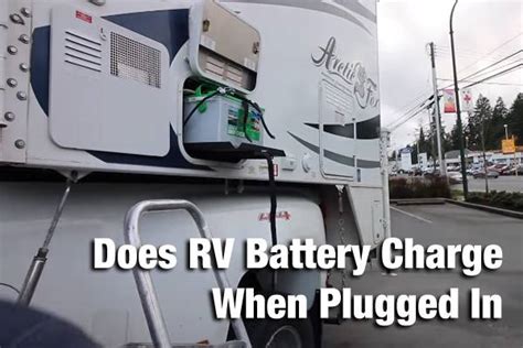 Does Rv Battery Charge When Plugged In Discover The Basics