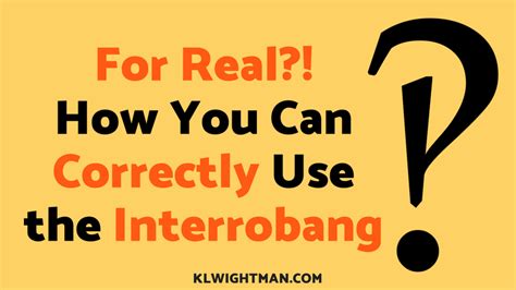 for real how you can correctly use the interrobang k l wightman